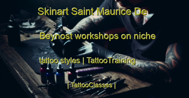Skinart Saint Maurice De Beynost workshops on niche tattoo styles | TattooTraining | TattooClasses | SkinartTraining-France